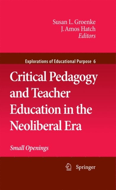 J. Amos Hatch, Susan L. Groenke - Critical Pedagogy and Teacher Education in the Neoliberal Era, E-bok