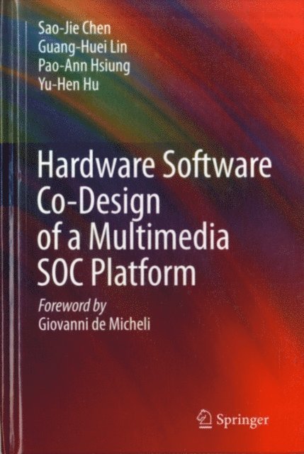 Yu-Hen Hu, Pao-Ann Hsiung, Guang-Huei Lin, Sao-Jie Chen - Hardware Software Co-Design of a Multimedia SOC Platform, E-bok