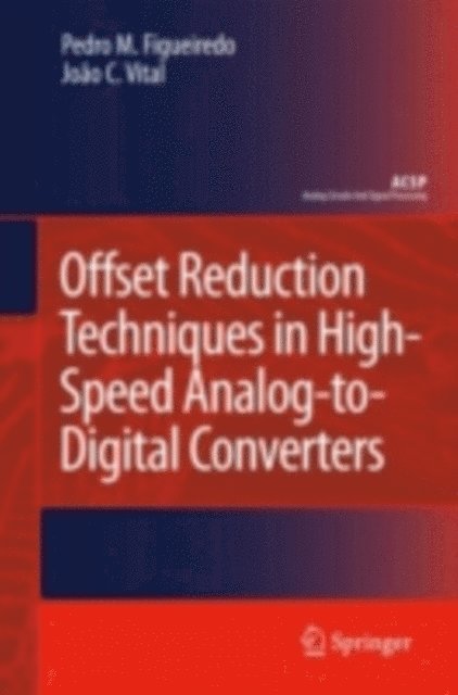 Joao C. Vital, Pedro M. Figueiredo - Offset Reduction Techniques in High-Speed Analog-to-Digital Converters, E-bok