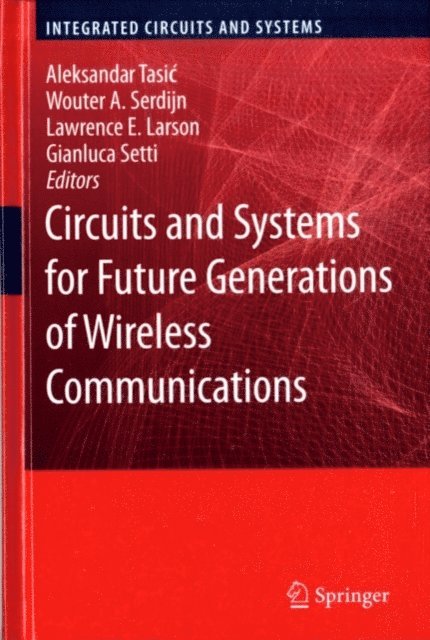 Gianluca Setti, Wouter A. Serdijn, Aleksandar Tasic - Circuits and Systems for Future Generations of Wireless Communications, E-bok