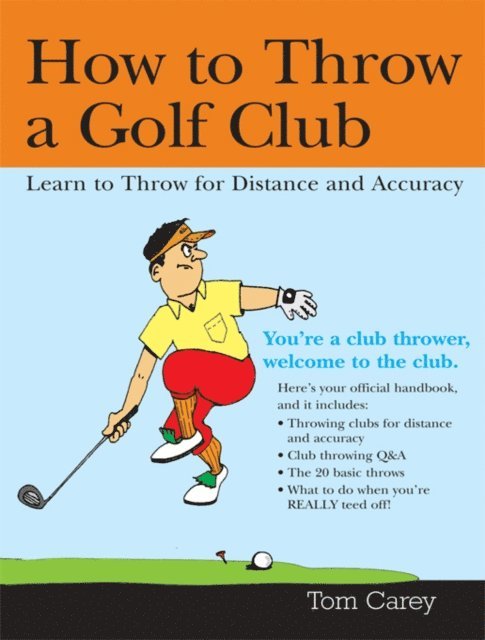 Carey Tom Carey - How to Throw a Golf Club, E-bok. Tillgänglighet: Lägg i varukorg