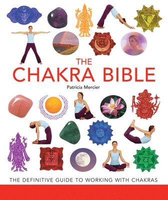 Patricia Mercier - The Chakra Bible: The Definitive Guide to Working with Chakras, Häftad