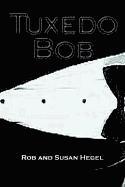 Rob Hegel, Susan Hegel - Tuxedo Bob, Inbunden