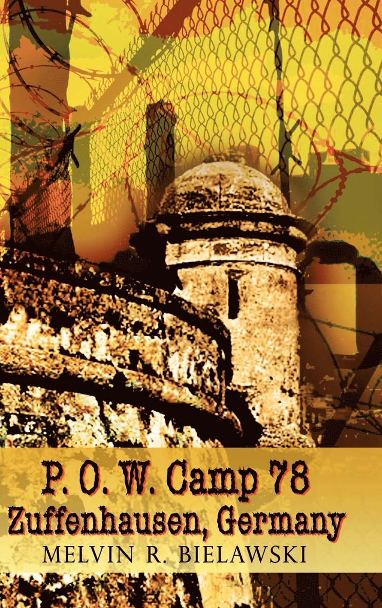 Melvin R. Bielawski - P.O.W. Camp 78 Zuffenhausen, Germany, Inbunden. Tillgänglighet: Lägg i varukorg