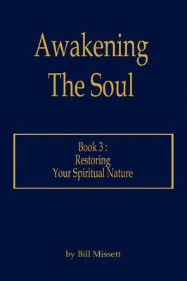 Bill Missett - Awakening The Soul: Book 3: Restoring Your Spiritual Nature, Häftad. Tillgänglighet: Lägg i varukorg