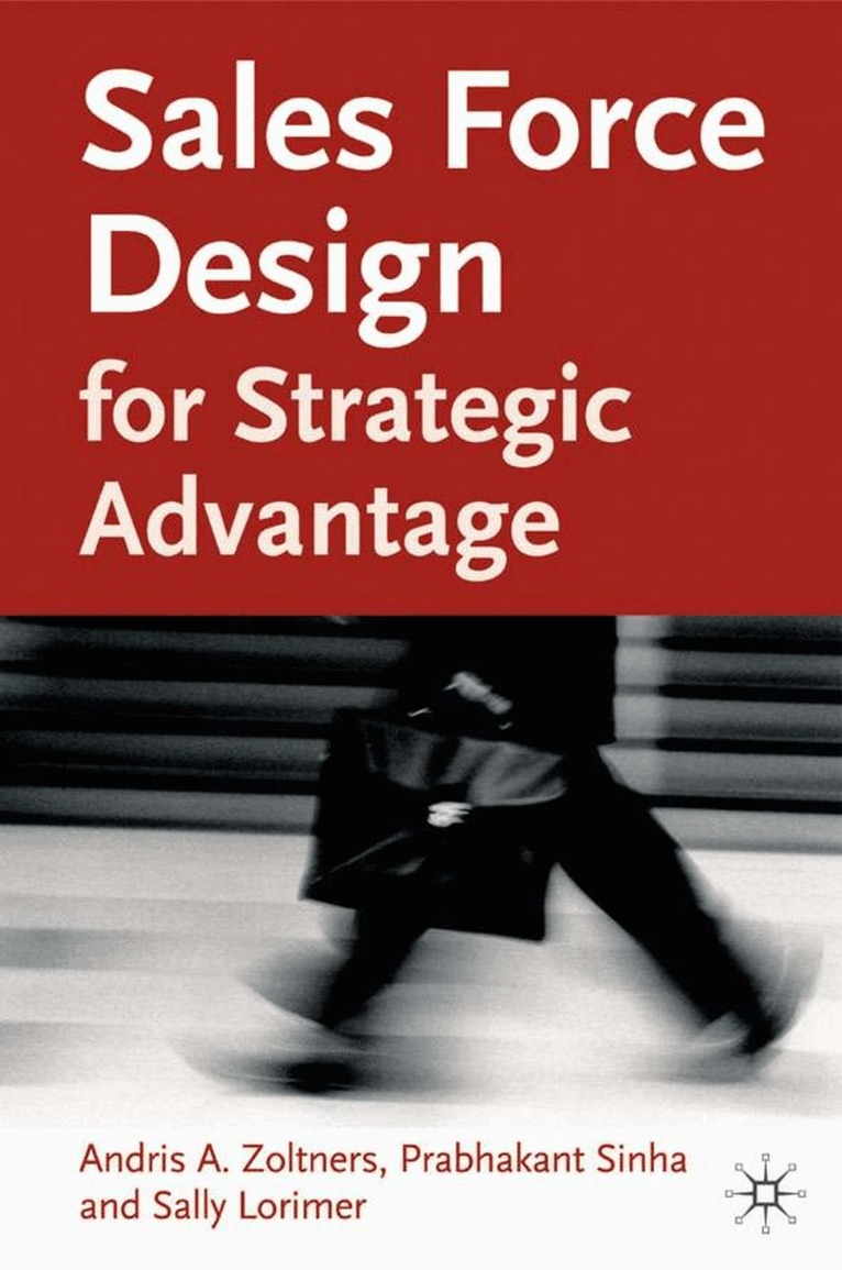 A. Zoltners, P. Sinha, S. Lorimer - Sales Force Design For Strategic Advantage, Inbunden