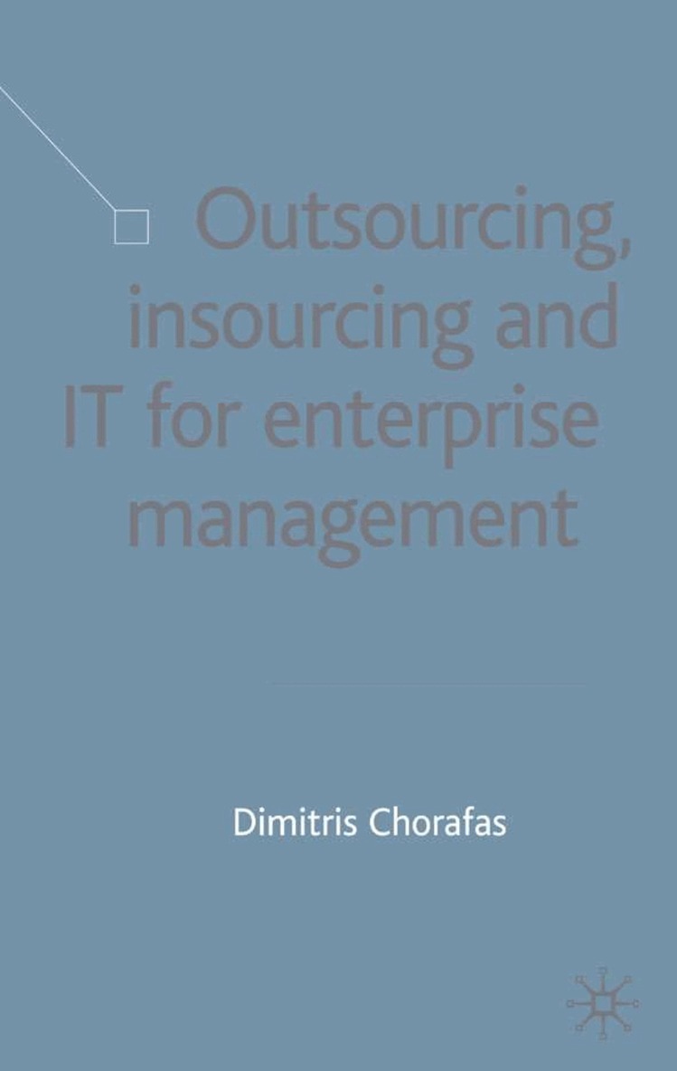 D. Chorafas - Outsourcing Insourcing and IT for Enterprise Management, Inbunden
