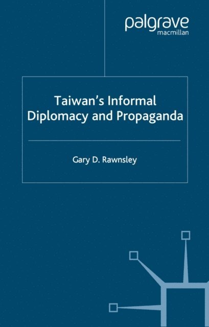 Gary D. Rawnsley - Taiwan's Informal Diplomacy and Propaganda, E-bok
