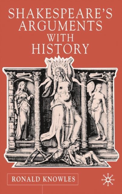 R. Knowles - Shakespeare's Arguments with History, E-bok
