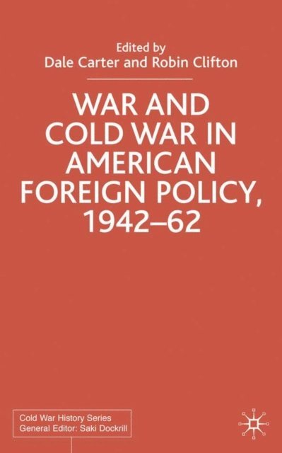 R. Clifton, D. Carter - War and Cold War in American Foreign Policy, 1942-62, E-bok