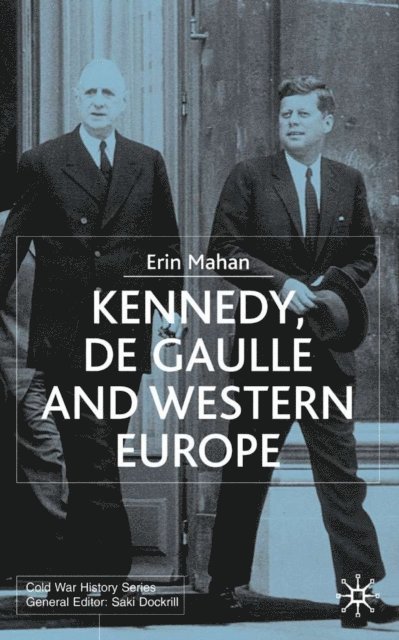 E. Mahan - Kennedy, de Gaulle and Western Europe, E-bok