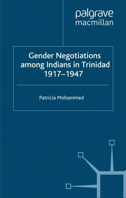P. Mohammed - Gender Negotiations among Indians in Trinidad 1917-1947, E-bok