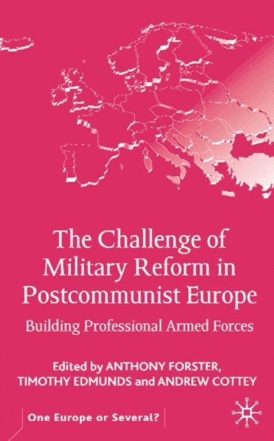T. Edmunds, A. Forster - Challenge of Military Reform in Postcommunist Europe, E-bok