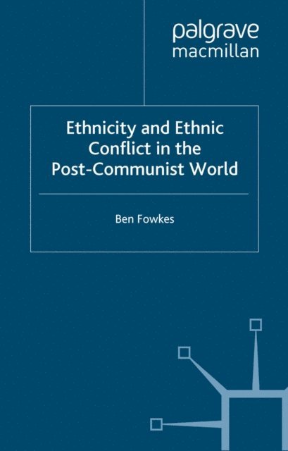 B. Fowkes - Ethnicity and Ethnic Conflict in the Post-Communist World, E-bok. Tillgänglighet: Lägg i varukorg