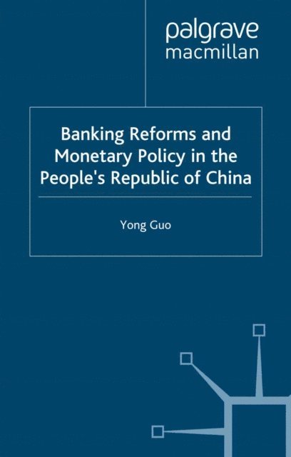 Yong Guo - Banking Reforms and Monetary Policy in the People's Republic of China, E-bok