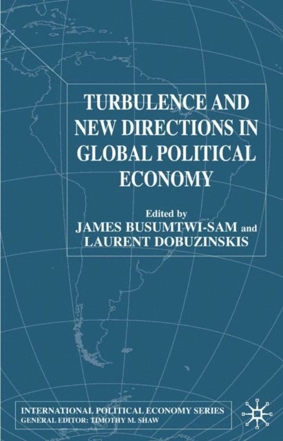 L. Dobuzinskis, J. Busumtwi-Sam - Turbulence and New Directions in Global Political Economy, E-bok