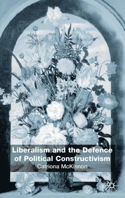 C. McKinnon - Liberalism and the Defence of Political Constructivism, E-bok. Tillgänglighet: Lägg i varukorg