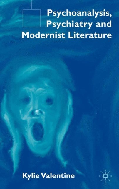 K. Valentine - Psychoanalysis,Psychiatry and Modernist Literature, E-bok