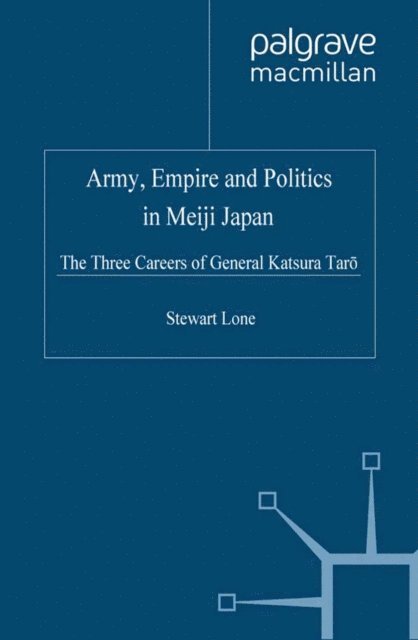 S. Lone - Army, Empire and Politics in Meiji Japan, E-bok