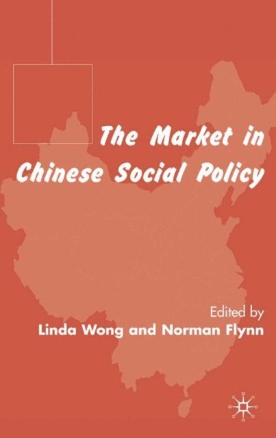 N. Flynn, L. Wong - Market in Chinese Social Policy, E-bok