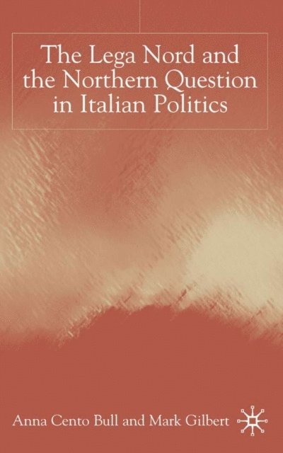M. Gilbert, A. Bull - Lega Nord and the Politics of Secession in Italy, E-bok