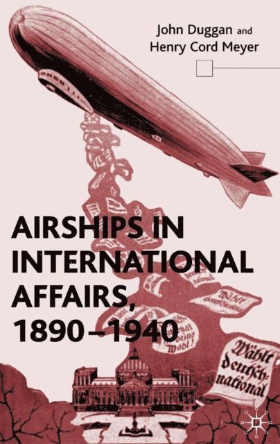 H. Meyer, J. Duggan - Airships in International Affairs 1890 - 1940, E-bok