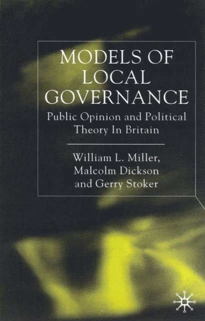 G. Stoker, M. Dickson, W. Miller - Models of Local Governance, E-bok