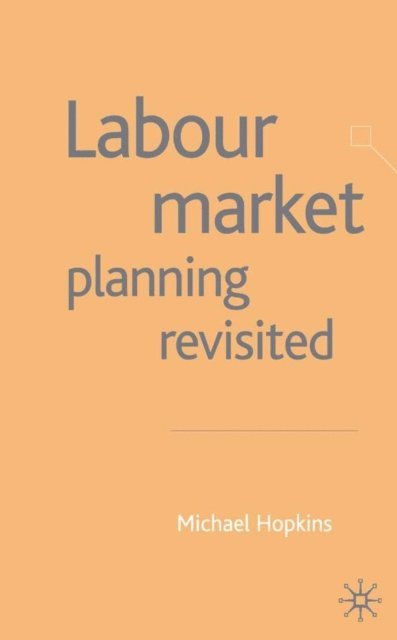 M. Hopkins - Labour Market Planning Revisited, E-bok