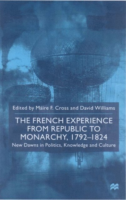 D. Williams, M. Cross - French Experience from Republic to Monarchy, 1792-1824, E-bok