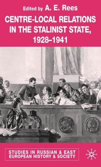 E. A. Rees - Centre-Local Relations in the Stalinist State, 1928-1941, E-bok