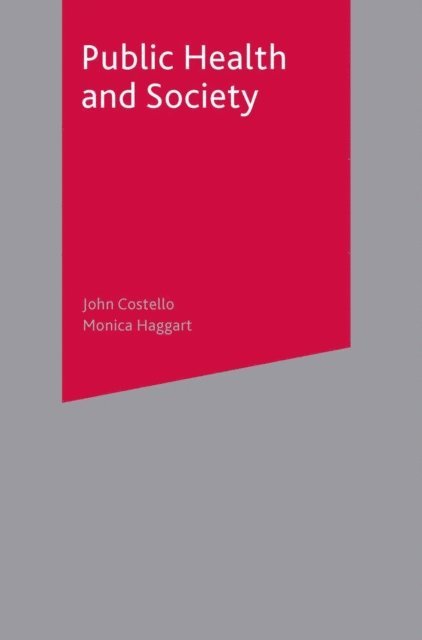 John Costello, Monica Haggart - Public Health and Society, E-bok