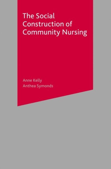 Anne Kelly, Anthea Symonds - Social Construction of Community Nursing, E-bok