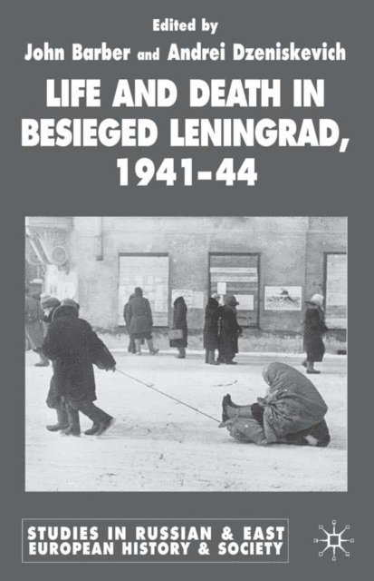 A. Dzeniskevich, J. Barber - Life and Death in Besieged Leningrad, 1941-1944, E-bok