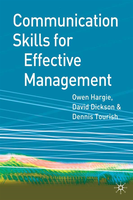 Owen Hargie, David Dickson, Dennis Tourish - Communication Skills for Effective Management, E-bok