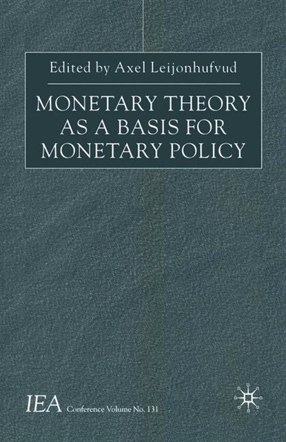 A. Leijonhufvud - Monetary Theory as a Basis for Monetary Policy, E-bok