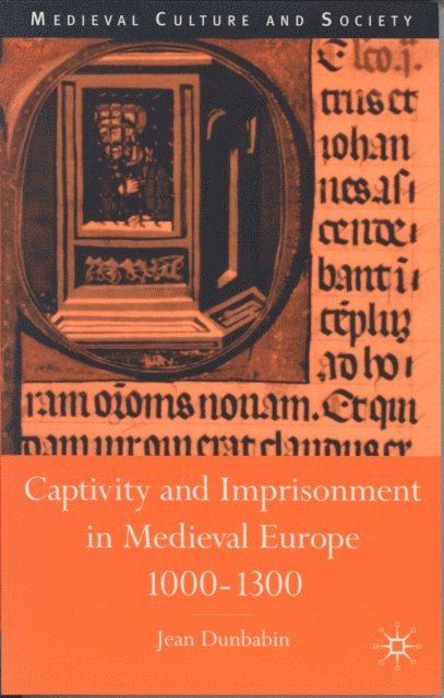 J. Dunbabin - Captivity and Imprisonment in Medieval Europe, 1000-1300, E-bok
