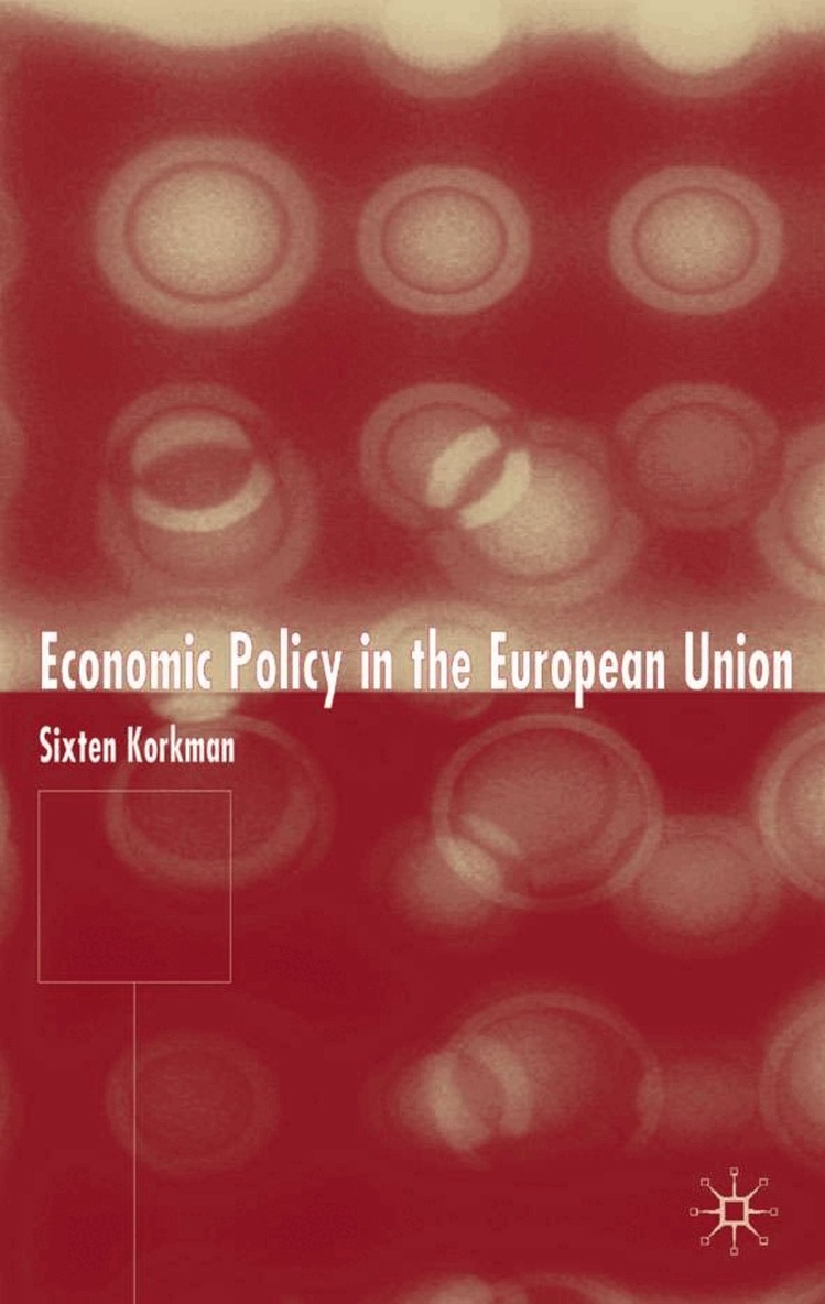 Sixten Korkman - Economic Policy in the European Union, Inbunden