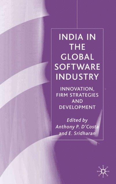 Anthony P. D'Costa, E. Sridharan - India in the Global Software Industry, E-bok