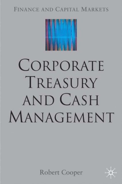 R. Cooper - Corporate Treasury and Cash Management, E-bok