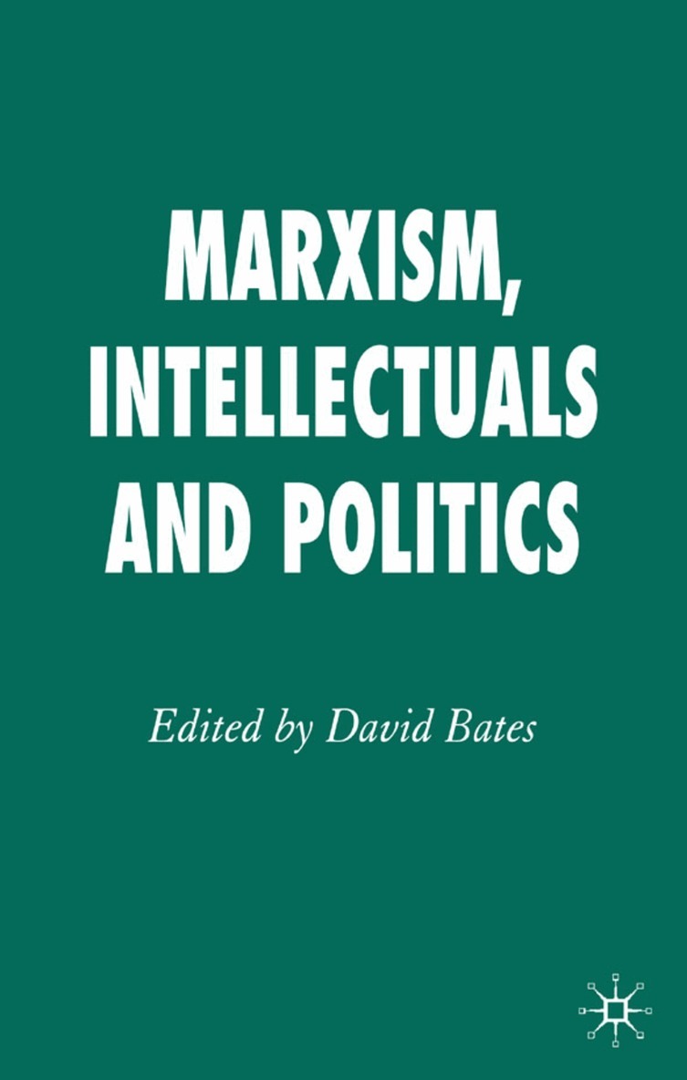 D. Bates - Marxism, Intellectuals and Politics, Inbunden