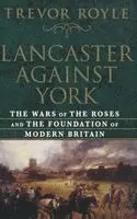 Trevor Royle - Lancaster Against York: The Wars of the Roses and the Foundation of Modern Britain, Inbunden. Tillgänglighet: Lägg i varukorg