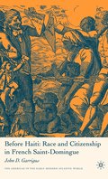 Before Haiti: Race and Citizenship in French Saint-Domingue