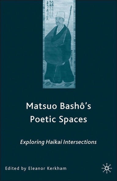 Matsuo Bash?'s Poetic Spaces by E Kerkham, Eleanor Kerkham