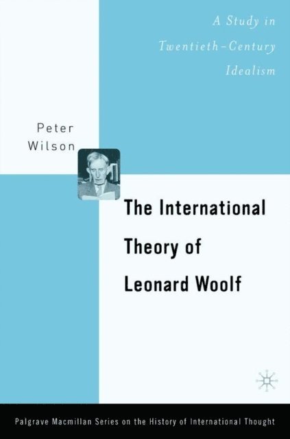 P. Wilson - International Theory of Leonard Woolf, E-bok