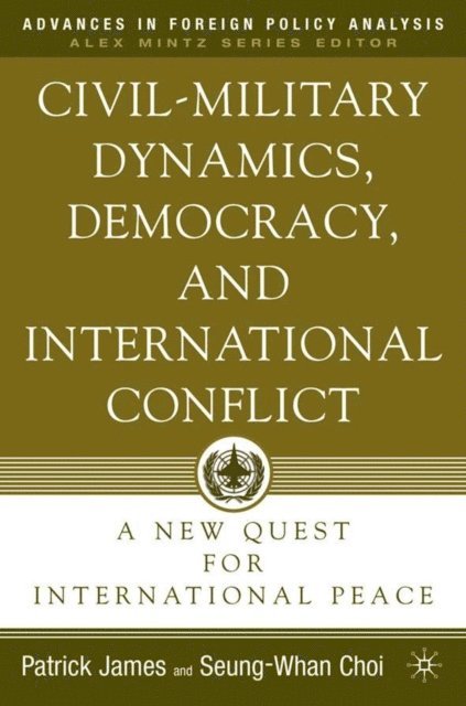 S. Choi, P. James - Civil-Military Dynamics, Democracy, and International Conflict, E-bok