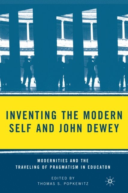 T. Popkewitz - Inventing the Modern Self and John Dewey, E-bok