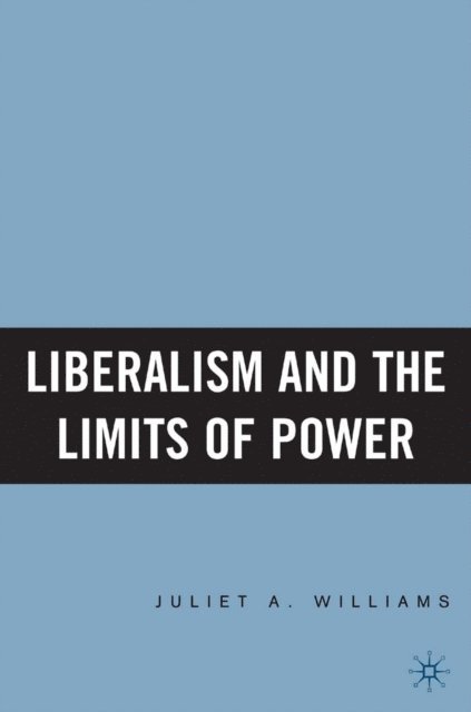 J. Williams - Liberalism and the Limits of Power, E-bok