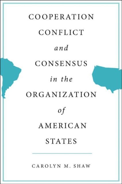 C. Shaw - Cooperation, Conflict and Consensus in the Organization of American States, E-bok. Tillgänglighet: Lägg i varukorg