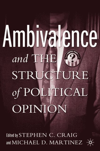 M. Martinez, S. Craig - Ambivalence and the Structure of Political Opinion, E-bok