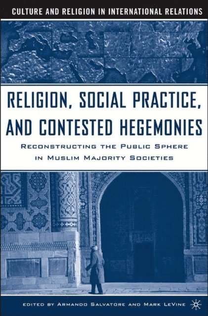 Armando Salvatore, M. Le Vine - Religion, Social Practice, and Contested Hegemonies, E-bok